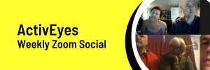 ActivEyes Weekly Zoom Social black text on yellow background with a photo of a screen grab of a zoom call