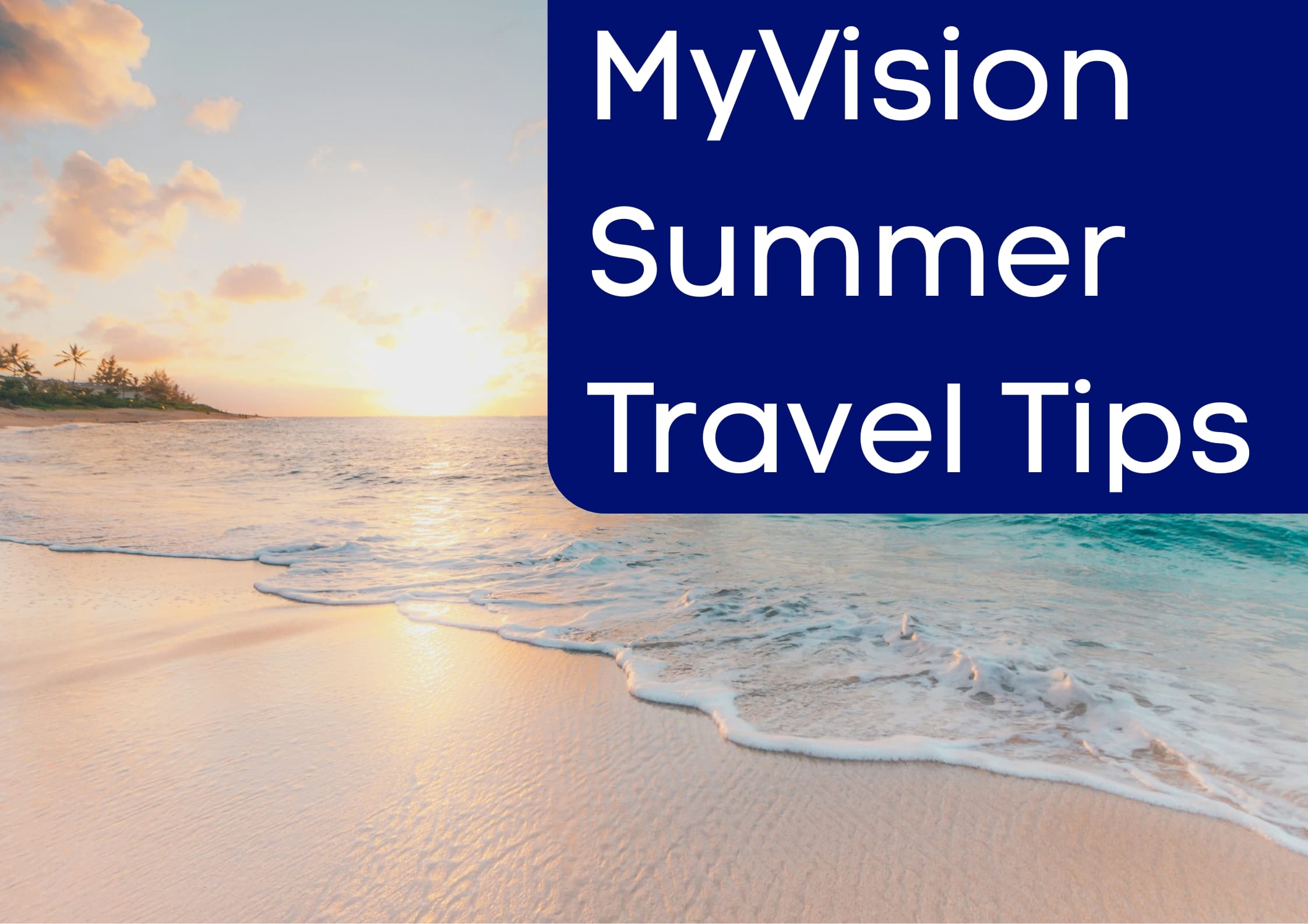 MyVision summer travel tips over a picture of the sea. Image for visually impaired summer travel tips